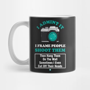 I Admit It I Frame People Camera Photography Gift Mug